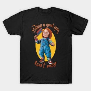 isn't easy to be a good guy T-Shirt